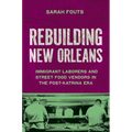 Rebuilding New Orleans: Immigrant Laborers and Street Food Vendors in the Post-Katrina Era - Hardcover