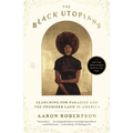 The Black Utopians: Searching for Paradise and the Promised Land in America - Paperback