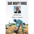 Dare Mighty Things: A Journey from the Potato Fields to a Ph.D - Paperback