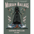Murder Ballads: Illustrated Lyrics & Lore - Hardcover