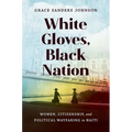 White Gloves, Black Nation: Women, Citizenship, and Political Wayfaring in Haiti - Paperback