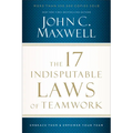 The 17 Indisputable Laws of Teamwork: Embrace Them and Empower Your Team - Paperback