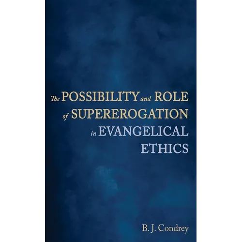 The Possibility and Role of Supererogation in Evangelical Ethics - Hardcover