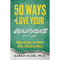 50 Ways to Love Your Grandparents: Approaching the Heart With a Rational Mind - Paperback