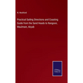Practical Sailing Directions and Coasting Guide from the Sand Heads to Rangoon, Maulmain, Akyab - Hardcover