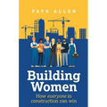 Building Women: How Everyone in Construction Can Win - Paperback