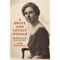 A Brave and Lovely Woman: Mamah Borthwick and Frank Lloyd Wright - Hardcover