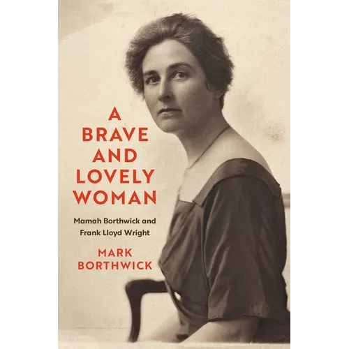 A Brave and Lovely Woman: Mamah Borthwick and Frank Lloyd Wright - Hardcover