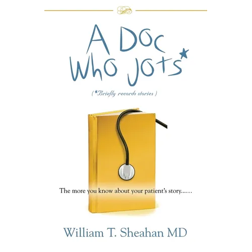 A Doc Who Jots: The more you know about your patient's story...... - Paperback