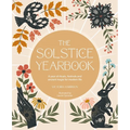 The Solstice Yearbook: A Year of Rituals, Festivals and Ancient Magic for Modern Life - Paperback