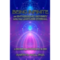 Being Infinite: An Entheogenic Odyssey into the Limitless Eternal: A Memoir from Ayahuasca to Zen - Paperback