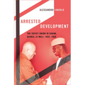 Arrested Development: The Soviet Union in Ghana, Guinea, and Mali, 1955-1968 - Paperback