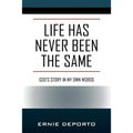 Life Has Never Been the Same: God's Story In My Own Words - Paperback