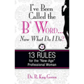 I've been Called the B* Word...Now What Do I Do? - Paperback