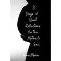 21 Days of Quiet Reflections for the Mother's Soul - Paperback