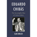 Eduardo Chibás: The Incorrigible Man of Cuban Politics - Paperback