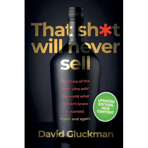 "That Sh*t Will Never Sell!" Colour Edition: The Story of the Men Who Sold The World What it Didn't Know it Wanted. Again and Again - Paperback