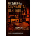 Recovering a Covenantal Heritage: Essays in Baptist Covenant Theology - Paperback