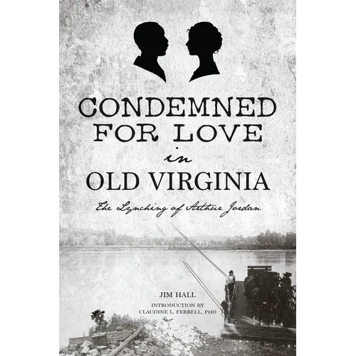 Condemned for Love in Old Virginia: The Lynching of Arthur Jordan - Paperback