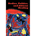 Bodies, Politics, and African Healing: The Matter of Maladies in Tanzania - Paperback