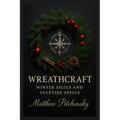 Wreathcraft: Winter Sigils and Yuletide Spells - Paperback