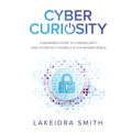 Cyber Curiosity: A Beginner's Guide to Cybersecurity - Paperback