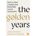 The Golden Years: How to Plan a Happy and Financially Secure Retirement - Paperback