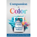 Compassion in Color: Frameworks for Workplace Wellness - Paperback