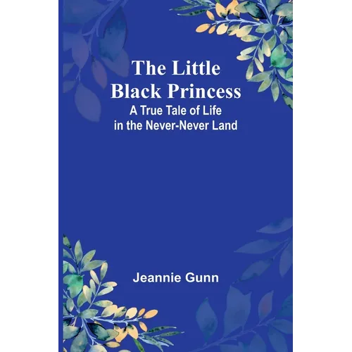 The Little Black Princess: A True Tale of Life in the Never-Never Land - Paperback