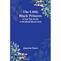 The Little Black Princess: A True Tale of Life in the Never-Never Land - Paperback