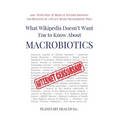 What Wikipedia Doesn't Want You to Know about Macrobiotics: 100+ Scientific and Medical Studies Showing the Benefits of a Plant-Based Macrobiotic Diet - Paperback