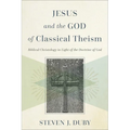Jesus and the God of Classical Theism: Biblical Christology in Light of the Doctrine of God - Paperback