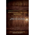 Universal Truths Manual: Awaken to Who You Truly Are and Create Your Heaven on Earth - Paperback