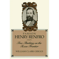 Parson Henry Renfro: Free Thinking on the Texas Frontier - Paperback