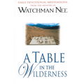 A Table in the Wilderness: Daily Devotional Meditations from the Ministry of Watchman Nee - Paperback