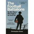 The Football Battalions: The Elite Footballers Who Fought in the Great War - Hardcover