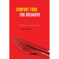 Comfort Food for Breakups: The Memoir of a Hungry Girl - Paperback