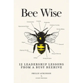 Bee Wise: 12 Leadership Lessons from a Busy Beehive - Paperback