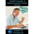 ChatGPT Unlocked - A Beginners Guide For People 50+ - Paperback