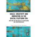Skills, Creativity and Innovation in the Digital Platform Era: Analyzing the New Reality of Professions and Entrepreneurship - Hardcover