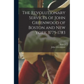The Revolutionary Services of John Greenwood of Boston and New York, 1775-1783 - Paperback
