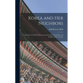 Korea and Her Neighbors: A Narrative of Travel, With an Account of the Vicissitudes and Position of the Country - Hardcover