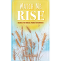 Watch Me Rise: Recipes for Bread, Poems for Growth - Paperback