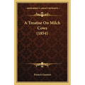 A Treatise On Milch Cows (1854) - Paperback