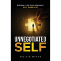 Unnegotiated Self: Building a Life from Alignment, not Survival - Paperback
