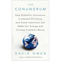 The Conundrum: How Scientific Innovation, Increased Efficiency, and Good Intentions Can Make Our Energy and Climate Problems Worse - Paperback