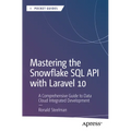 Mastering the Snowflake SQL API with Laravel 10: A Comprehensive Guide to Data Cloud Integrated Development - Paperback