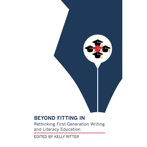 Beyond Fitting in: Rethinking First-Generation Writing and Literacy Education - Paperback
