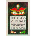 The Yoga of Power: Tantra, Shakti, and the Secret Way - Paperback