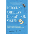 Retooling America's Educational System: Removing the Stigmas and Discriminatory Practices Against Career Technical Education - Hardcover